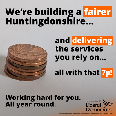 "We're building a fairer Huntingdonshire and delivering the services you rely on... all with that 7p! Working hard for you. All year round." [Photo shows seven 1p coins in a stack]